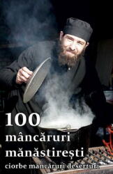 100 mancaruri manastiresti. Ciorbe, mancaruri, deserturi - Natalia Lozan (ISBN: 9786068647418)