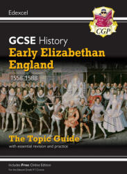 Grade 9-1 GCSE History Edexcel Topic Guide - Early Elizabethan England, 1558-88 - CGP Books (ISBN: 9781789082906)