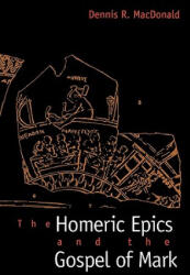 Homeric Epics and the Gospel of Mark - Dennis R. MacDonald (ISBN: 9780300172614)