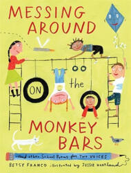 Messing Around on the Monkey Bars: And Other School Poems for Two Voices - Betsy Franco, Jessie Hartland (ISBN: 9780763631741)