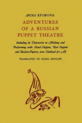 Adventures of a Russian Puppet Theatre: Including Its Discoveries in Making and Performing with Hand-Puppets Rod-Puppets and Shadow-Figures (2012)