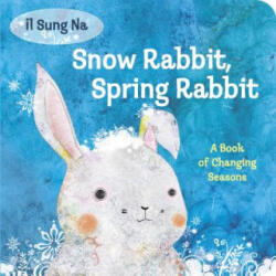 Snow Rabbit, Spring Rabbit: A Book of Changing Seasons - Il Sung Na (2013)