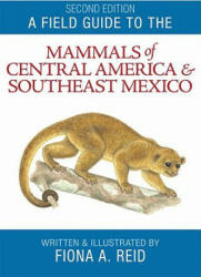 Field Guide to the Mammals of Central America and Southeast Mexico - Fiona Reid (2009)