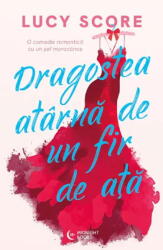 Dragostea atarna de un fir de ata - Lucy Score (ISBN: 9786306546077)