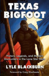 Texas Bigfoot: History, Legends, and Modern Encounters in the Lone Star State - Lyle Blackburn (ISBN: 9781734920642)