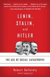 Lenin, Stalin, and Hitler: The Age of Social Catastrophe - Robert Gellately (2008)