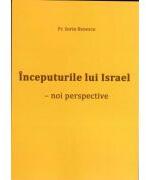 Inceputurile lui Israel - Preot Sorin Benescu (ISBN: 9786068933979)
