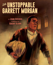 The Unstoppable Garrett Morgan: Inventor, Entrepreneur, Hero (ISBN: 9781620145647)