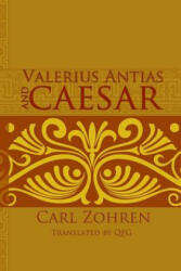 Valerius Antias and Caesar: Dissertation - Carl Zohren, Laura Knight-Jadczyk, Michael Franzl (2014)