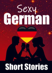 50 Sexy & Romantic Short Stories in German | Romantic Tales for Language Lovers | English and German Short Stories Side by Side (2023)