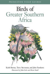 Birds of Greater Southern Africa - Keith Barnes, John Fanshawe, John Gale, Brian Small, Terry Stevenson (ISBN: 9780691263267)