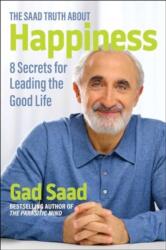 The Saad Truth about Happiness: 8 Secrets for Leading the Good Life - SAAD GAD (ISBN: 9781684515288)