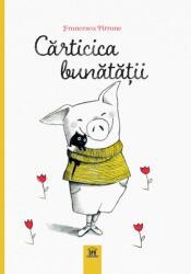 Carticica bunatatii - Francesca Pirrone (ISBN: 9786060487395)