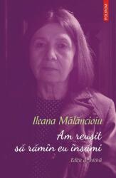 Am reusit sa raman eu insami. Editie definitiva - Ileana Malancioiu (ISBN: 9789734699537)
