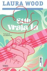 Sub vraja ta - Laura Wood (ISBN: 9786064022813)