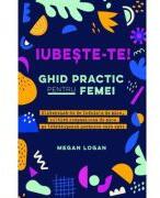 Iubeste-te! Ghid practic pentru femei - Megan Logan (ISBN: 9786067560589)