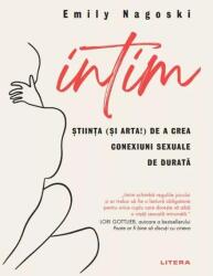 Intim. Stiinta (si arta! ) de a crea conexiuni sexuale de durata - Emily Nagoski (ISBN: 9786303197159)