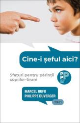 Cine-i seful aici? Sfaturi pentru parintii copiilor-tirani - Marcel Rufo, Philippe Duverger (ISBN: 9786064023025)