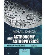 Astronomy and astrophysics. My new problems, volume 1 - Mihail Sandu (ISBN: 9786063120534)