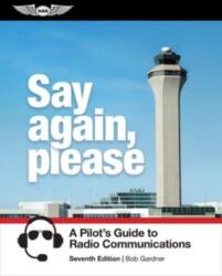 Say Again, Please: A Pilot's Guide to Radio Communications - Gardner Bob (2023)