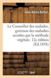 Le Conseiller Des Malades, Guerison Sans Mercure Des Maladies Secretes - BELLIOL-J-A (2017)