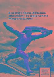 A szovjet típusú diktatúra alkotmány- és jogtörténete Magyarországon (2024)