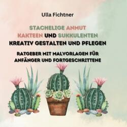 Stachelige Schönheiten- Kakteen und Sukkulenten kreativ gestalten und pflegen (2024)