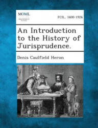 An Introduction to the History of Jurisprudence. - Denis Caulfield Heron (2013)