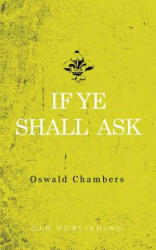 If Ye Shall Ask - OSWALD CHAMBERS (2018)