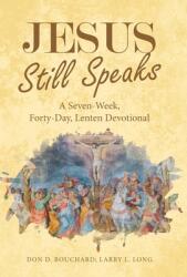 Jesus Still Speaks: A Seven-Week Forty-Day Lenten Devotional (ISBN: 9781664278714)