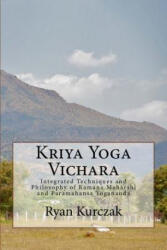 Kriya Yoga Vichara: Integrated Techniques and Philosophy of Ramana Maharshi and Paramahansa Yogananda - Ryan Kurczak (ISBN: 9781519706935)