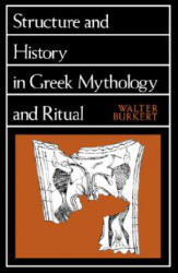 Structure and History in Greek Mythology and Ritual - Walter Burkert, W. Burkert (ISBN: 9780520047709)
