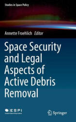 Space Security and Legal Aspects of Active Debris Removal - Annette Froehlich (ISBN: 9783319903378)