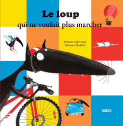 LE LOUP QUI NE VOULAIT PLUS MARCHER (COLL. MES PTITS ALBUMS) - Lallemand (2012)