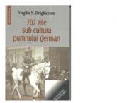 707 zile sub cultura pumnului german - Virgiliu Draghiceanu (ISBN: 9789736424786)