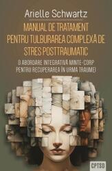 Manual de tratament pentru tulburarea complexa de stres posttraumatic (CPTSD) - Arielle Schwartz (ISBN: 9786306550777)