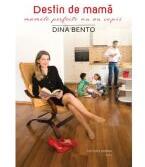 Destin de mama - mamele perfecte nu au copii - Dina Bento (ISBN: 9786069509159)