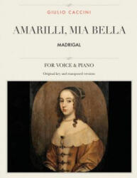 Amarilli, mia bella: Madrigal, For Medium, High and Low Voices - Giulio Caccini (ISBN: 9781984172426)