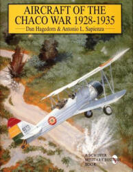 Aircraft of the Chaco War 1928-1935 - Dan Hagedorn (ISBN: 9780764301469)