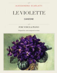 Le Violette: Canzone, For Medium, High and Low Voices - Alessandro Scarlatti (ISBN: 9781985035034)