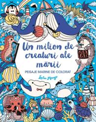 Un milion de creaturi ale marii. Peisaje marine de colorat - Lulu Mayo (ISBN: 9786068594231)