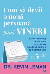 Cum sa devii o noua persoana pana vineri - Dr. Kevin Leman (ISBN: 9786064416889)