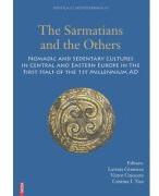 The sarmatians and the others. Nomadic and sedentary cultures in Central and Eastern Europe in the first half of the 1st Millenium AD - Lavinia Grumeza (ISBN: 9786060207832)