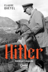 Hitler. Adevaruri si legende - Claude Quetel (ISBN: 9786060886037)