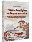 Traduire le religieux en langue francaise. Reflexions et analyses traductologiques, lexicographiques et terminologiques - Felicia Dumas (ISBN: 9786062619374)
