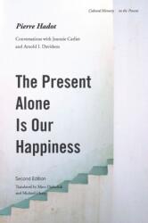 Present Alone is Our Happiness, Second Edition - Pierre Hadot (ISBN: 9780804775434)