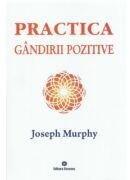 Practica gandirii pozitive. Puterea miraculoasa a mintii tale, volumul 5 - Joseph Murphy (ISBN: 9789739466639)