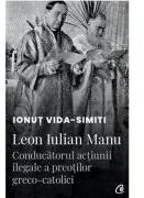 Leon Iulian Manu, conducatorul actiunii ilegale a preotilor greco-catolici - Ionut Vida-Simiti (ISBN: 9786064417121)