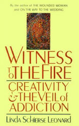 Witness to the Fire: Creativity and the Veil of Addiction - Linda Schierse Leonard (ISBN: 9780877735885)