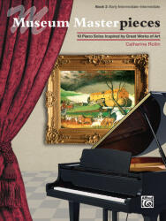 MUSEUM MASTERPIECES. 10 PIANO SOLOS INSPIRED BY GREAT WORKS OF ART, BOOK 2: EARLY INTERMDIATE-INTERM (2015)